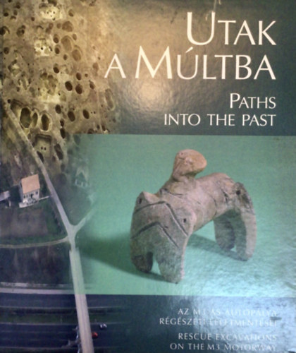 Raczky-Kovcs-Anders - Utak a mltba-Paths into the past (az M3-as autplya rgszeti...)