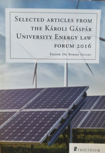 Dr. Robert Szuchy - Selected articles from the Károli Gáspár University Energy Law forum 2016