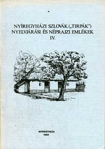 Erdsz Sndor (szerk.) - Nyregyhzi szlovk ('tirpk') nyelvjrsi s nprajzi emlkek IV.