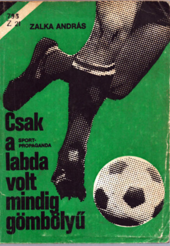 Zalka Andrs - Csak a labda volt mindig gmbly