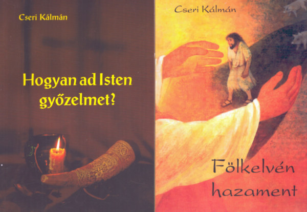 Cseri K�lm�n - 2 db Cseri K�lm�n k�tet: F�lkelv�n hazament - Hogyan ad Isten gy�zelmet?