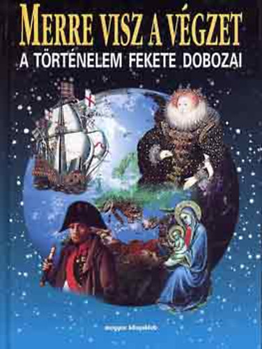 Hans-Christian Huf (szerk.) - Merre visz a vgzet - A trtnelem fekete dobozai