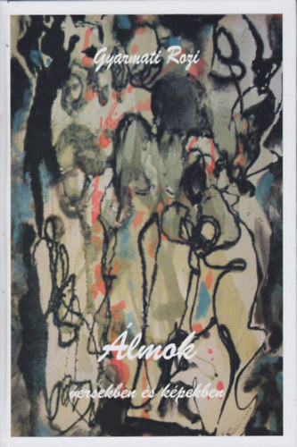 Gyarmati Rozi - Álmok versekben és képekben