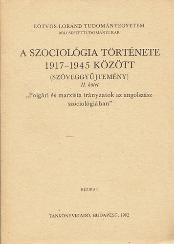 Somlai Pter; Huszr Tibor - A szociolgia trtnete 1917-1945 kztt (szveggyjtemny) II.- Polgri s marxista irnyzatok az angolszsz szociolgiban (kzirat)