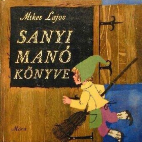 Mikes Lajos, Heinzelmann Emma (ill.) - Sanyi man knyve - Heinzelmann Emma sznes rajzaival