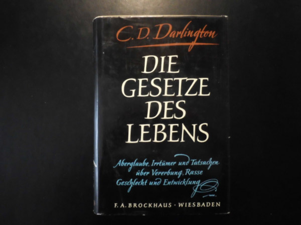 C.D. Darlington - Die Gesetze des Lebens - Aberglaube, Irrtmer und Tatsachen ber Vererbung, Rasse, Geschlecht und Entwicklung