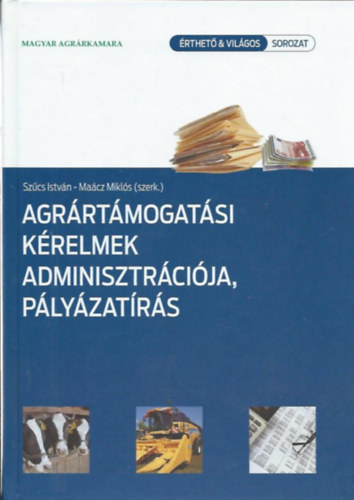 Szcs Istvn - Macz Mikls (szerk.) - Agrrtmogatsi krelmek adminisztrcija, plyzatrs