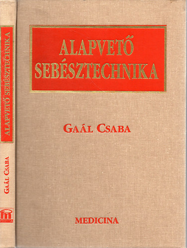 Gaál Csaba - Alapvető sebésztechnika (valamennyi manuális diszciplínában)