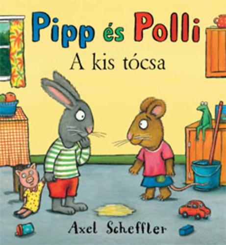 Axel Scheffler, Reid, Camilla - Pipp �s Polli - A kis t�csa
