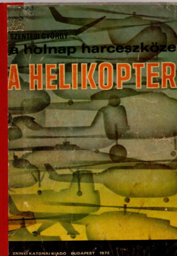 Szentesi György - A holnap harceszköze a helikopter (Haditechnika fiataloknak)