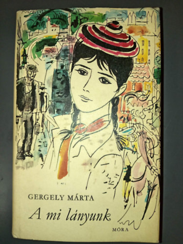 Gergely Márta, Szőnyi Gyula (ill.) - A mi lányunk - Illusztrált kiadás Szőnyi Gyula rajzaival