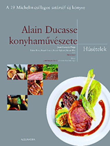 Piége, Jean-francois, Elena, Didier, Cerutti, Franck, Ogheard, Patrick, Witz, Benoit - Alain Ducasse konyhaművészete - Húsételek