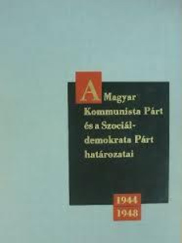 A Magyar Szocialista Munk�sp�rt hat�rozatai �s dokumentumai 1944-1948
