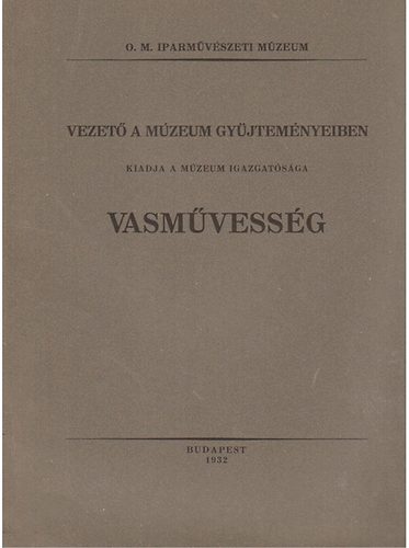 Budapest - Vasmvessg (vezet az O.M. Iparmvszeti Mzeum gyjtemnyeiben)