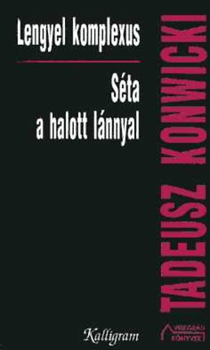 Tadeusz Konwicki - Lengyel komplexus - S�ta a halott l�nnyal
