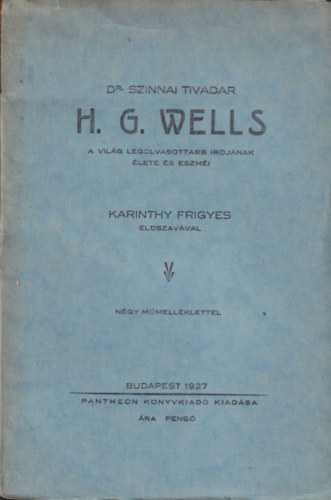 Dr. Szinnai Tivadar - H. G. Wells (A vilg legolvasottabb rjnak lete s eszmi)- Karinthy Frigyes elszavval