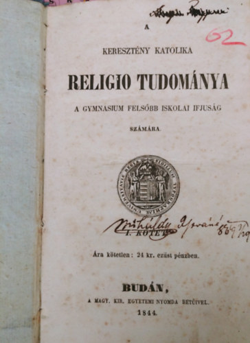 A keresztény katolika religio tudománya a gymnasium felsőbb iskolai ifjuság számára I-II.