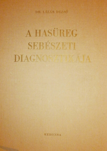Dr. L�z�r Dezs� - A has�reg seb�szeti diagnosztik�ja