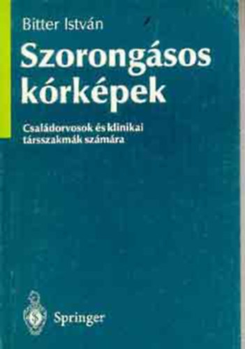 Bitter István, Szerk.: Dr. Nagy Enikő - Szorongásos kórképek - Családorvosok és klinikai társszakmák számára