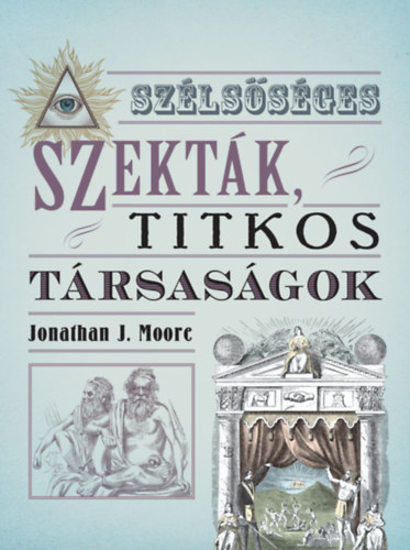 Jonathan J. Moore - Sz�ls�s�ges szekt�k, titkos t�rsas�gok