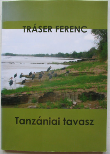 Tráser Ferenc - Tanzániai tavasz