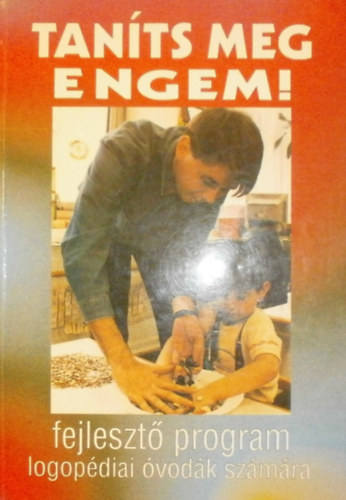 Rosta Katalin (szerk.) - Taníts meg engem! - Fejlesztő program logopédiai óvodák számára