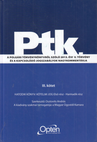 Osztovits Andrs (szerk.) - Ptk. A polgri trvnyknyvrl szl 2013. vi V. trvny s a kapcsold jogszablyok nagykommentrja III. ktet