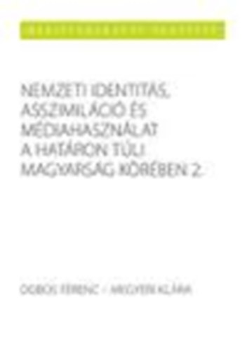 Dobos Ferenc - Megyeri Klra - Nemzeti identits, asszimilci s mdiahasznlat a hatron tli magyarsg krben 2.