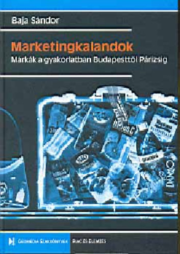 Baja S�ndor - Marketingkalandok . M�rk�k a gyakorlatban Budapestt�l P�rizsig