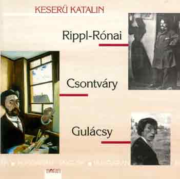 Keser Katalin - Rippl-Rnai, Csontvry, Gulcsy