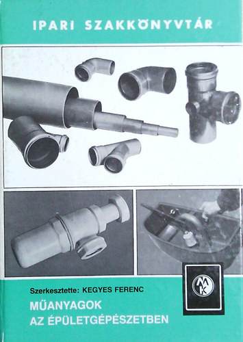 Kegyes Ferenc (szerk.) - Műanyagok az épületgépészetben