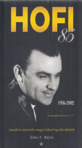 Zóka F. Mária - Hofi 1936-2002 (Interjúk és történetek a magyar kabaré legendás alakjáról)