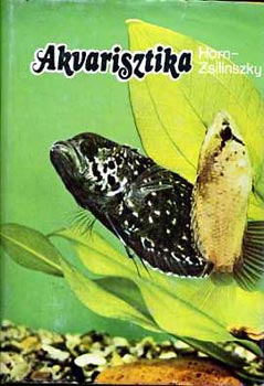Horn Pter, Zsilinszky Sndor - Akvarisztika - Gyakorlati dszhaltenyszts