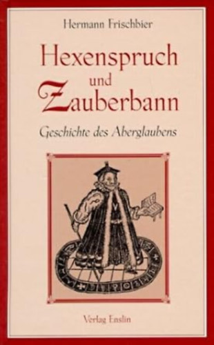 Hexenspruch und Zauberbann. Geschichte des Aberglaubens