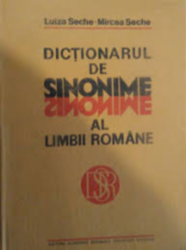 Luiza Seche, Mircea Seche - Dictionarul De Sinonime Al Limbii Romne