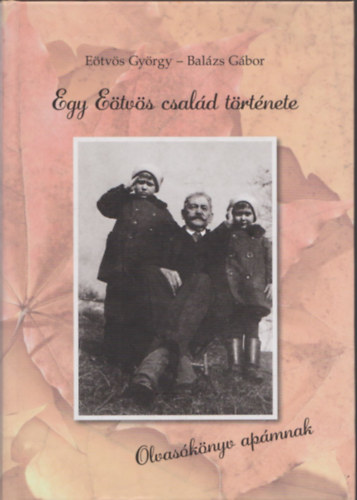 E�tv�s Gy�rgy-Bal�zs G�bor - Egy E�tv�s csal�d t�rt�nete (Olvas�k�nyv ap�mnak)