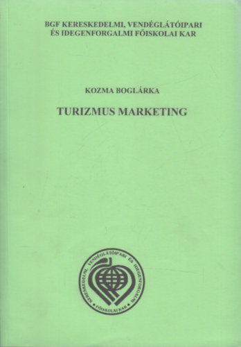 Kozma Boglrka - Turizmus marketing (fiskolai jegyzet)