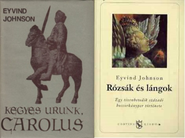 Eyvind Johnson - 2 db Eyvind Johnson regény: Kegyes urunk, Carolus + Rózsák és lángok
