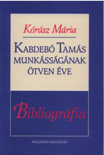 K�r�sz M�ria - Kabdeb� Tam�s munk�ss�g�nak �tven �ve - Bibliogr�fia