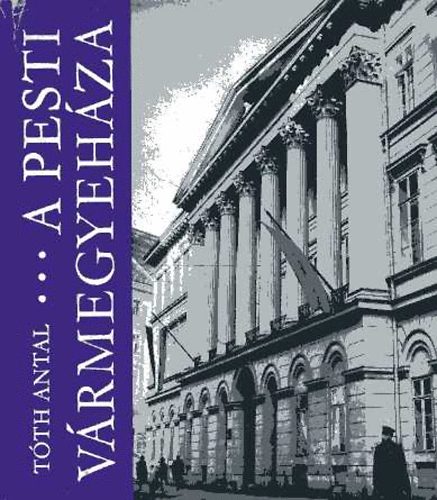 Tóth Antal - A pesti vármegyeháza