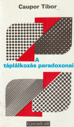 Csupor Tibor - A táplálkozás paradoxonai (gyorsuló idő)