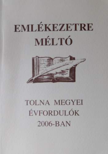 Dr. Ttts Gbor (szerk.) - Emlkezetre mlt Tolna megyei vfordulk 2006-ban