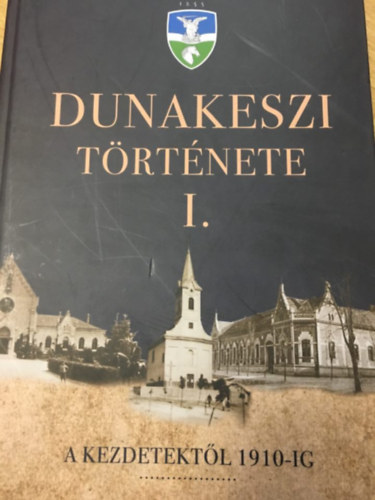 Kerekes D�ra (szerk.) - Dunakeszi t�rt�nete I. - A kezdetekt�l 1910-ig