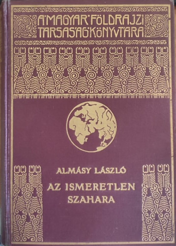 Almásy László SZERKESZTŐ Cholnoky Jenő - Az ismeretlen Szahara - A Magyar Földrajzi Társaság Könyvtára - 94 képmelléklettel, térképpel illusztrálva. A Franklin-Társulat nyomdája nyomása.