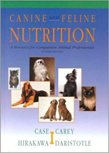 Linda P. Case, Daniel P. Carey, Diane A. Hirakawa, Laighann Daristotle - Canine and Feline Nutrition - A Resource for Companion Animal Professionals (Mosby)