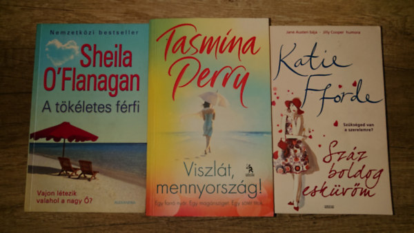 Katie Fforde, Sheila O'Flanagan, Tasmina Perry - 3 romantikus k�nyv utaz�shoz: Viszl�t, mennyorsz�g! A t�k�letes f�rfi,, Sz�z boldog esk�v�m