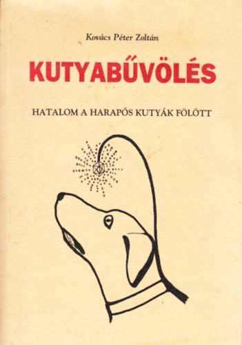 Kov�cs P�ter Zolt�n - Kutyab�v�l�s - Hatalom a harap�s kuty�k f�l�tt