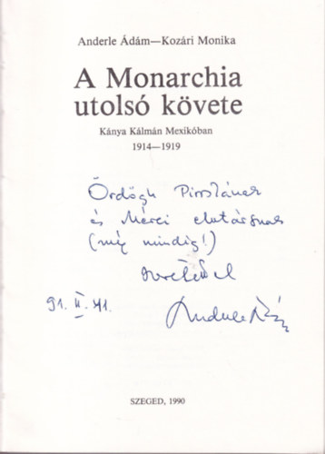 Anderle Ádám-Kozári Mónika - A monarchia utolsó követe - Kánya Kálmán MExikóban 1914-1919 dedikált