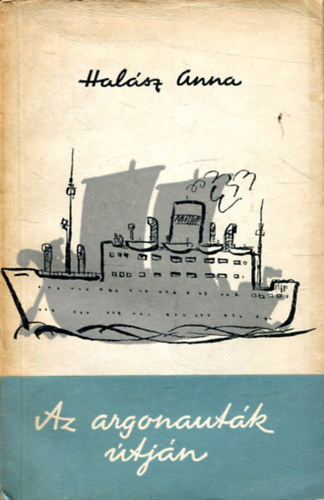 Halász Anna - Az argonauták útján