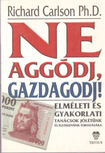 Richard Carlson dr. - Ne aggdj! Gazdagodj!